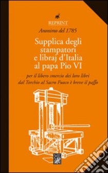 Supplica degli stampatori e dei libraj d'Italia al papa Pio VI libro