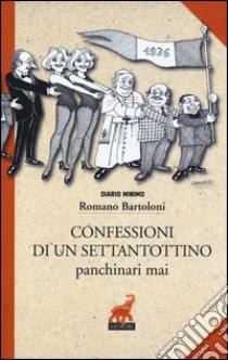 Confessioni di un settantottino. Panchinari mai libro di Bartoloni Romano