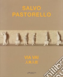 Salvo Pastorello. Via vai. Ediz. italiana e inglese libro di Pastorello Salvo