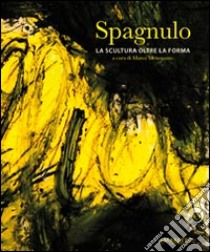 Spagnulo. La scultura oltre la forma. Ediz. illustrata libro di Meneguzzo M. (cur.)