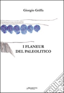 I flaneur del paleolitico libro di Griffa Giorgio; Caresio G. (cur.)