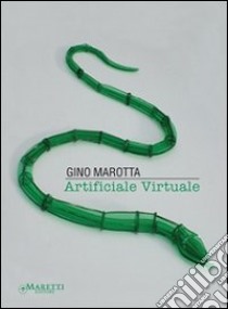 Artificiale virtuale. Gino Marotta. Ediz. illustrata libro di Marotta Gino; D'Ascanio A. (cur.)