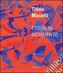 Titina Maselli. Essere in movimento. Ediz. multilingue libro di Pietromarchi Bartolomeo; Bonito Oliva Achille