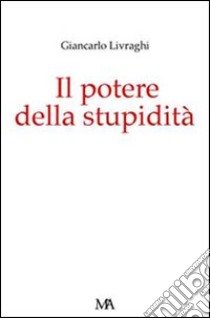 Il potere della stupidità libro di Livraghi Giancarlo