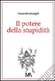 Il Potere della stupidità libro di Livraghi Giancarlo