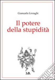 Il potere della stupidità libro di Livraghi Giancarlo