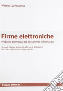 Firme elettroniche. Problemi normativi del documento informatico libro di Cammarata Manlio