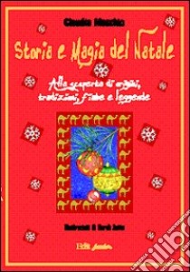 Storia e magia del Natale. Alla scoperta di origini, tradizioni, fiabe e leggende libro di Maschio Claudia; Saccalani L. (cur.)