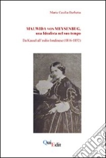 Malwida von Meysenbug, una idealista nel suo tempo. Da Kassel all'esilio londinese (1816-1852) libro di Barbetta Maria Cecilia