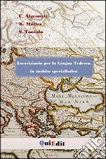 Eserciziario per la lingua tedesca in ambito specialistico. Ediz. illustrata libro di Algranati Cristina; Möller K.; Toniolo Silvia