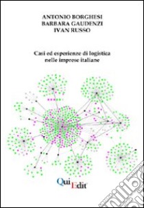 Casi ed esperienze di logistica nelle imprese italiane libro di Borghesi Antonio; Gaudenzi Barbara; Russo Ivan