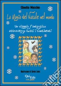 La magia del Natale nel mondo. Un viaggio fantastico attraverso tutti i continenti libro di Maschio Claudia; Saccalani L. (cur.)