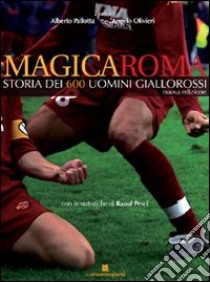 Magica Roma. Storia dei 600 uomini giallorossi libro di Pallotta Alberto; Olivieri Angelo