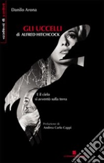 Gli uccelli di Alfred Hitchcock libro di Arona Danilo