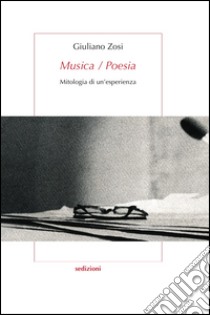 Musica/poesia. Mitologia di un'esperienza libro di Zosi Giuliano