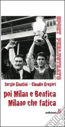 Poi Milan e Benfica, Milano che fatica libro di Giuntini Sergio; Gregori Claudio