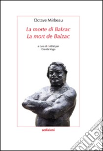 La morte di Balzac. Ediz. italiana e francese libro di Mirbeau Octave; Vago D. (cur.)