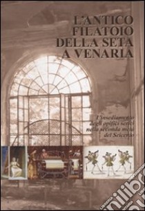 L'antico filatoio della seta a Venaria libro di Manetta Franco