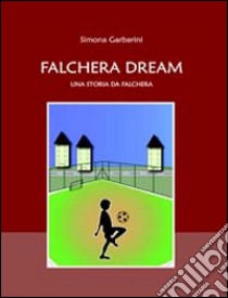 Falchera Dream. Una storia da Falchera libro di Garbarini Simona