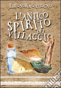 L'antico spirito del villaggio libro di Cattogno Eleonora