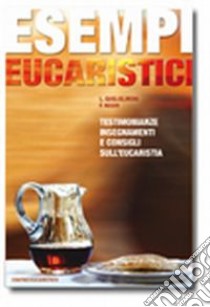 Esempi eucaristici. Testimonianze, insegnamenti e consigli sull'eucaristia libro di Guglielmoni Luigi; Negri Fausto; Boccardi V. (cur.); Negri F. (cur.)