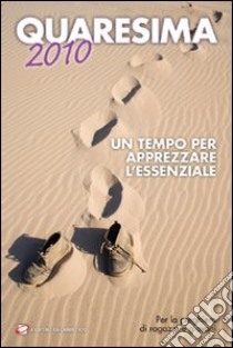 Quaresima 2010. Un tempo per apprezzare l'essenziale libro di Polini Giampietro - Zanchi Luca