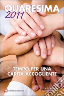 Quaresima 2011. Tempo per una carità accogliente libro di Zanchi Luca - Polini Giampietro