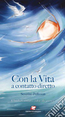 Con la vita a contatto diretto libro di Pellizzon Severino