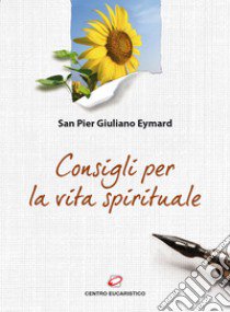 Consigli per la vita spirituale libro di Eymard Pier Giuliano