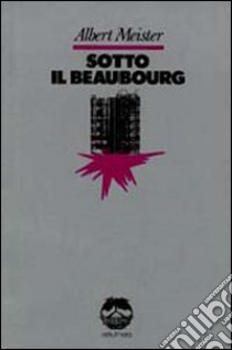 Sotto il Beaubourg libro di Meister Albert