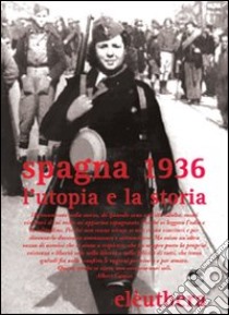 Spagna 1936. L'utopia e la storia. Con DVD libro di Cacucci Pino; Venza Claudio