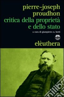 Critica della proprietà e dello stato libro di Proudhon Pierre-Joseph; Berti G. N. (cur.)