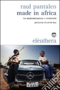 Made in Africa. Tra modernizzazione e modernità libro di Pantaleo Raul