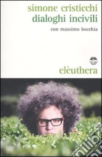 Dialoghi incivili. Con CD Audio libro di Cristicchi Simone; Bocchia Massimo