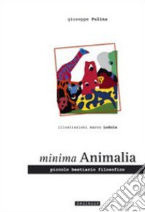 Minima animalia. Piccolo bestiario filosofico libro di Pulina Giuseppe