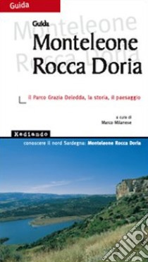 Monteleone Rocca Doria. Il parco Grazia Deledda, la storia, il paesaggio libro di Milanese M. (cur.)