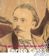 Enrico Costa. Vita, opere e affetti nella Sassari dell'Ottocento libro di Castia Simonetta; Bagella Stefania; Cau Paolo