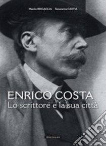 Enrico Costa. Lo scrittore e la sua città libro di Brigaglia Manlio; Castia Simonetta