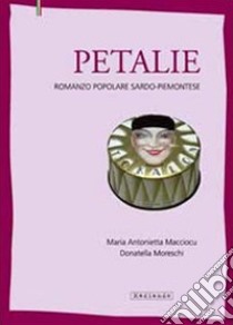 Petalie. Romanzo popolare sardo-piemontese libro di Macciocu Maria Antonietta; Moreschi Donatella