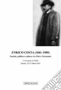 Enrico Costa (1841-1909). Società, politica e cultura tra Otto e Novecento libro di Brigaglia Manlio; Mannuzzu Salvatore; Bagella Stefania