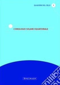 L'orologio solare equatoriale libro di Cabizza Gian Nicola; Scarpel Nicola