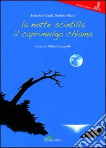 La notte scintilla il caprimulgo chiama libro di Cauli Federico; Ricci Stefano