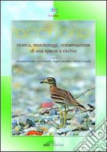 Occhione ricerca, monitoraggi, conservazione di una specie a rischio libro di Biondi M. (cur.); Pietrelli L. (cur.); Meschini A. (cur.)