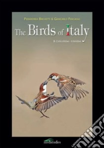 The birds of Italy. Vol. 3: Cisticolidae-Icteridae libro di Brichetti Pierandrea; Fracasso Giancarlo