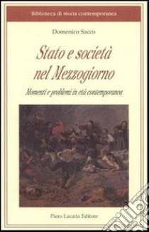 Stato e società nel Mezzogiorno. Momenti e problemi in età contemporanea libro di Sacco Domenico