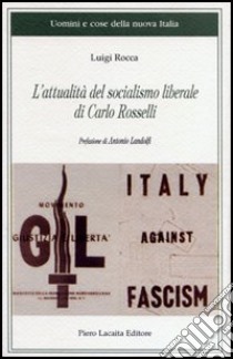 L'attualità del socialismo liberale di Carlo Rosselli libro di Rocca Luigi