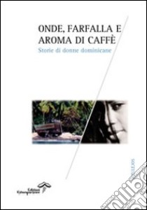 Onde, farfalla e aroma di caffè. Storie di donne dominicane libro di Manera D. (cur.)