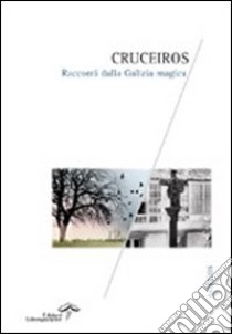 Cruceiros. Racconti dalla Galizia magica libro di Passoni E. (cur.)