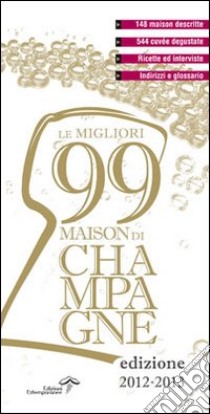 Le migliori 99 maison di champagne 2012/2013 libro di Burei L. (cur.); Isinelli A. (cur.)