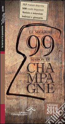 Le migliori 99 maison di Champagne 2016/2017 libro di Burei L. (cur.); Isinelli A. (cur.)